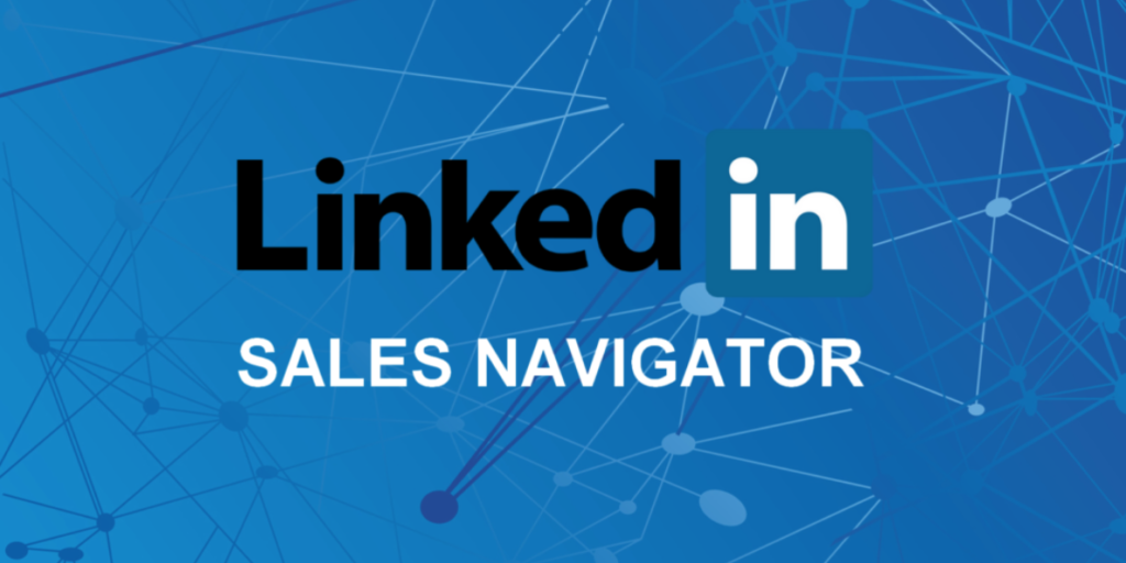 Ứng dụng điều hướng sale (LinkedIn Sales Navigator) hỗ trợ cho công việc của người làm sale